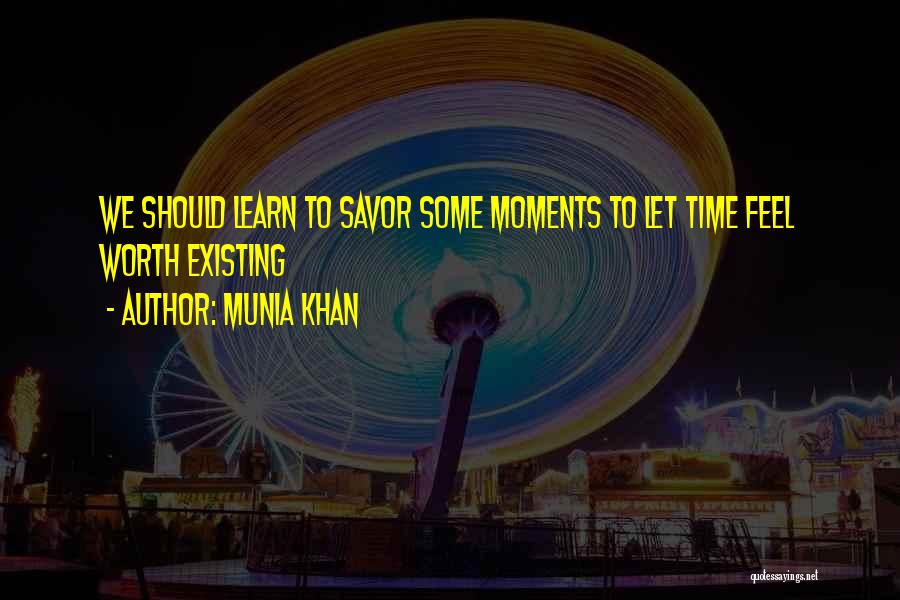 Savour Life Quotes By Munia Khan