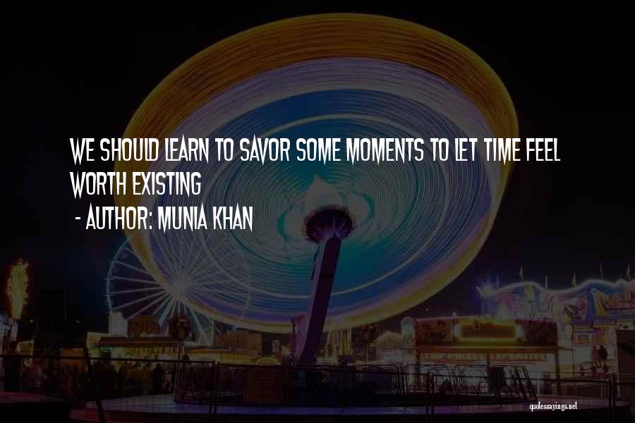 Savour The Moment Quotes By Munia Khan