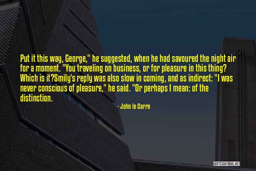 Savoured The Moment Quotes By John Le Carre Savoured The Moment Quotes By John Le Carre