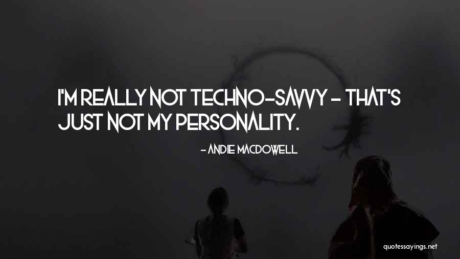 Savvy Quotes By Andie MacDowell Savvy Quotes By Andie MacDowell