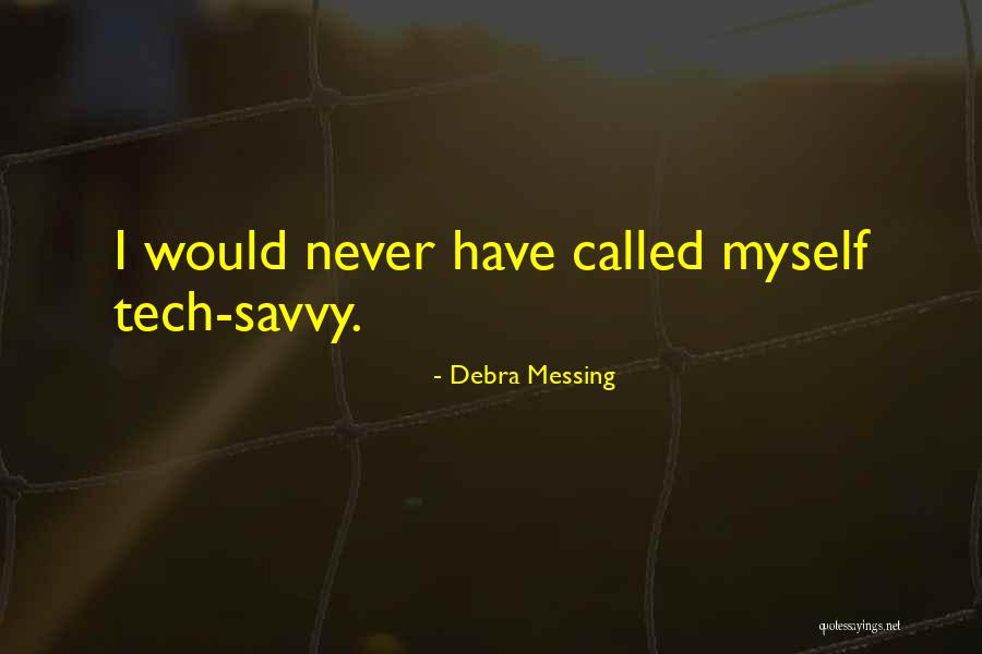 Savvy Quotes By Debra Messing Savvy Quotes By Debra Messing