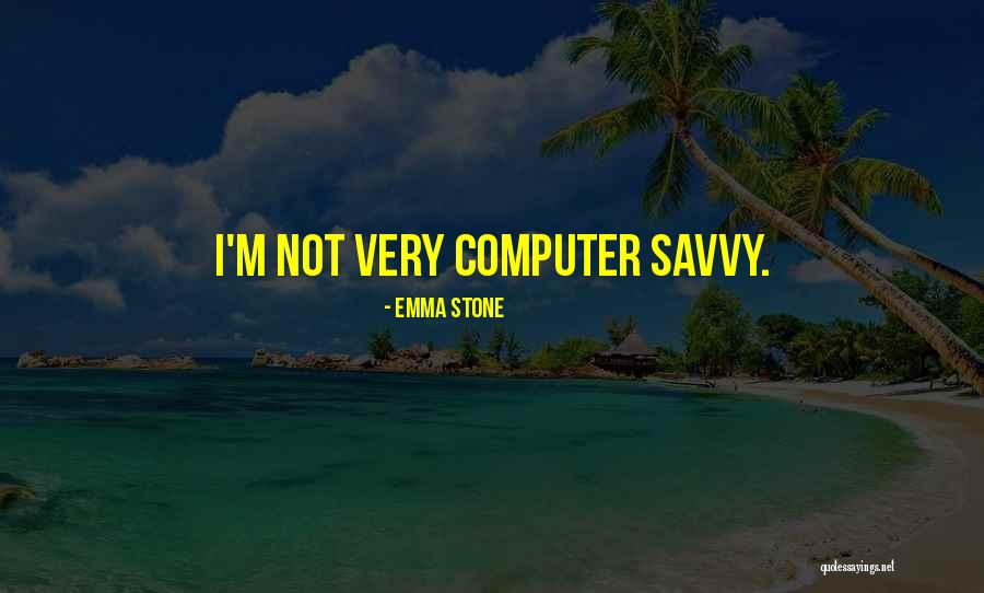 Savvy Quotes By Emma Stone Savvy Quotes By Emma Stone