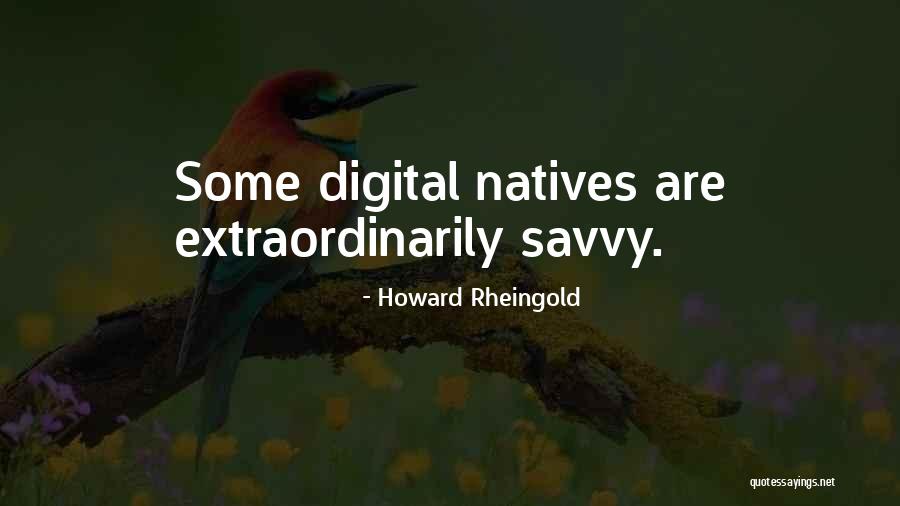 Savvy Quotes By Howard Rheingold Savvy Quotes By Howard Rheingold