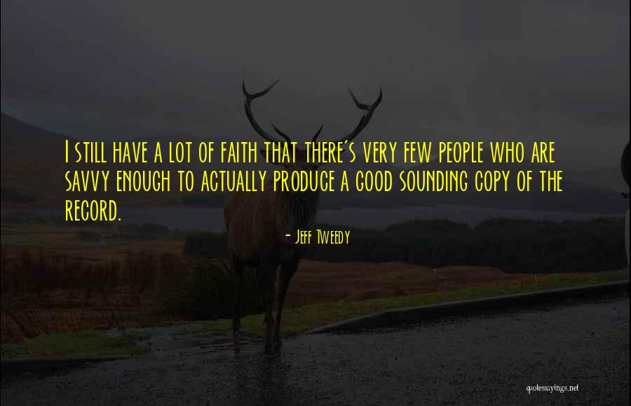 Savvy Quotes By Jeff Tweedy Savvy Quotes By Jeff Tweedy