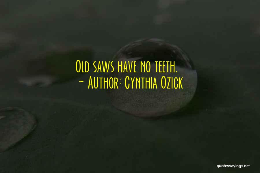 Saws Quotes By Cynthia Ozick