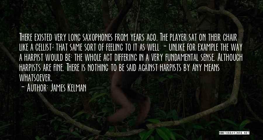 Saxophones Quotes By James Kelman