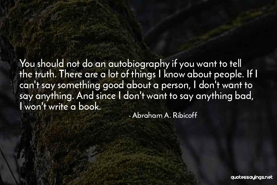 Say Anything You Want Quotes By Abraham A. Ribicoff Say Anything You Want Quotes By Abraham A. Ribicoff