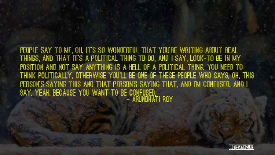 Say Anything You Want Quotes By Arundhati Roy Say Anything You Want Quotes By Arundhati Roy