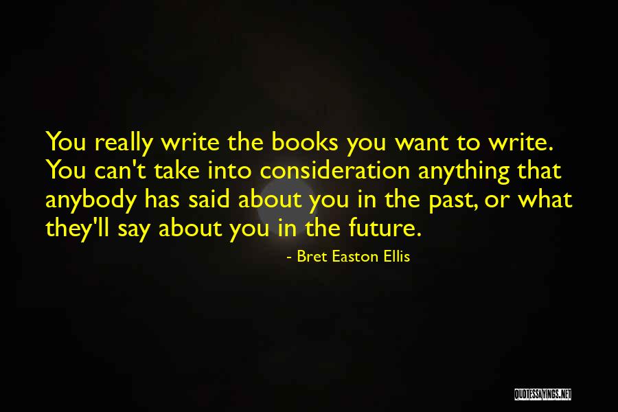 Say Anything You Want Quotes By Bret Easton Ellis