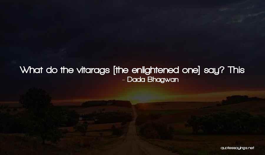 Say Anything You Want Quotes By Dada Bhagwan Say Anything You Want Quotes By Dada Bhagwan