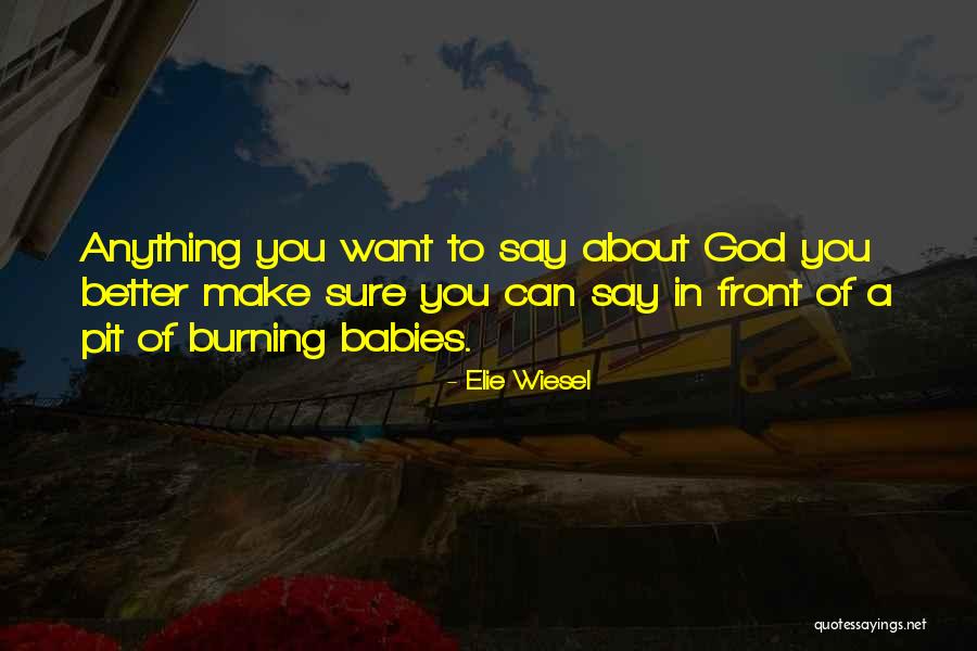 Say Anything You Want Quotes By Elie Wiesel Say Anything You Want Quotes By Elie Wiesel
