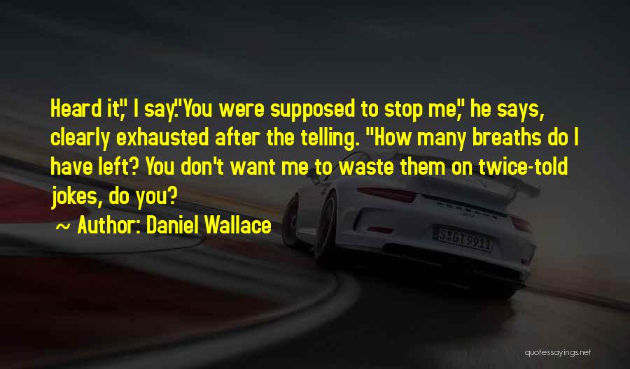 Say Clearly Quotes By Daniel Wallace