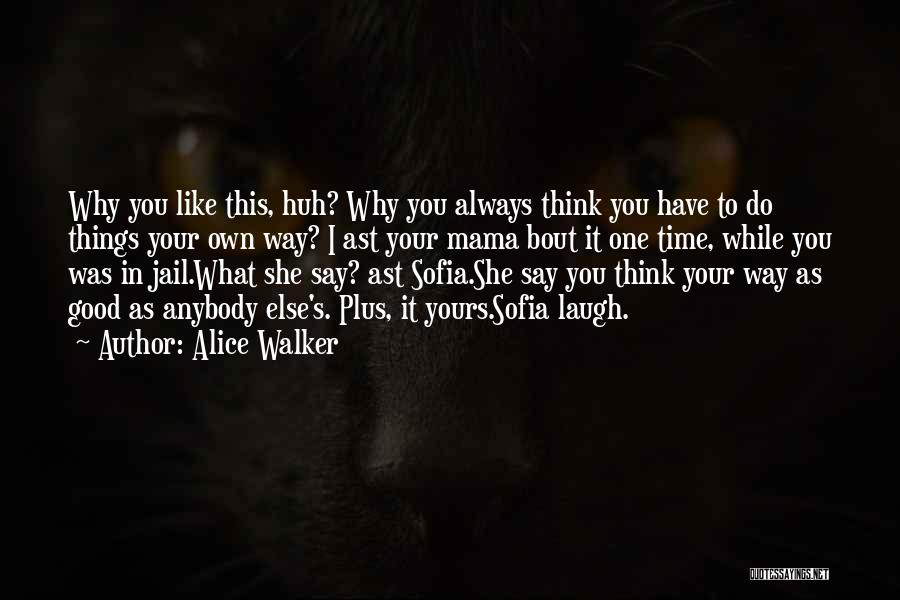 Say Good Things Quotes By Alice Walker