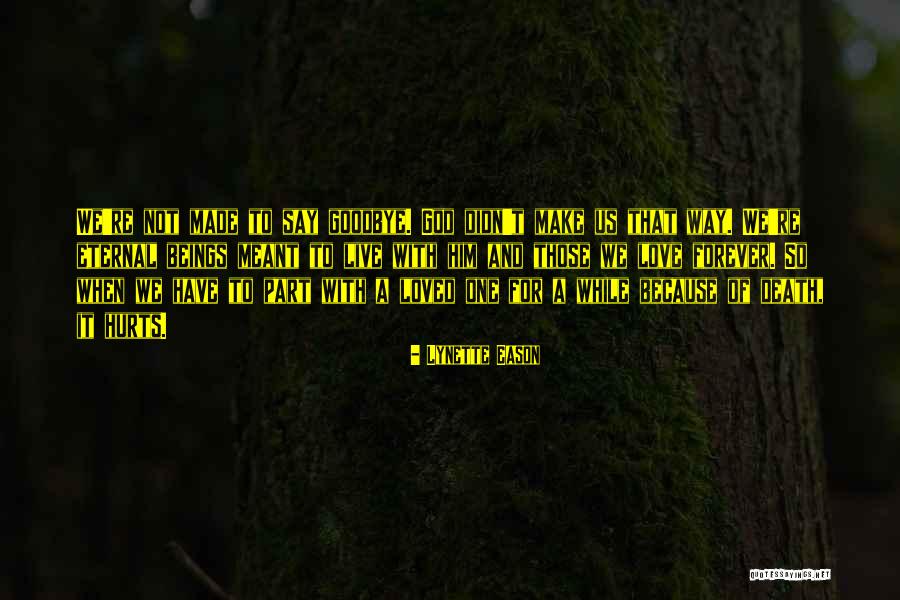 Say Goodbye To Someone You Love Quotes By Lynette Eason Say Goodbye To Someone You Love Quotes By Lynette Eason