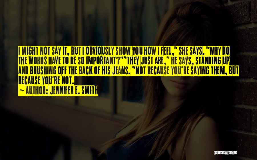 Say How You Feel Quotes By Jennifer E. Smith