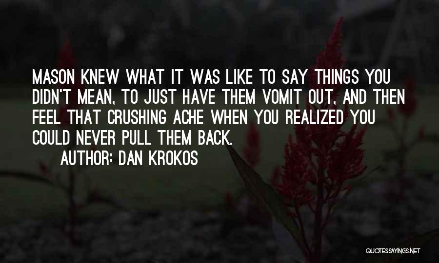 Say Hurtful Things Quotes By Dan Krokos