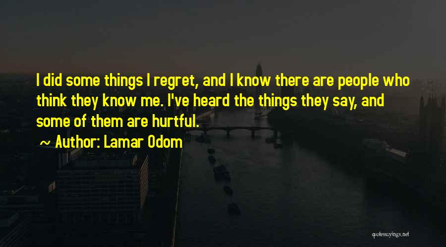 Say Hurtful Things Quotes By Lamar Odom