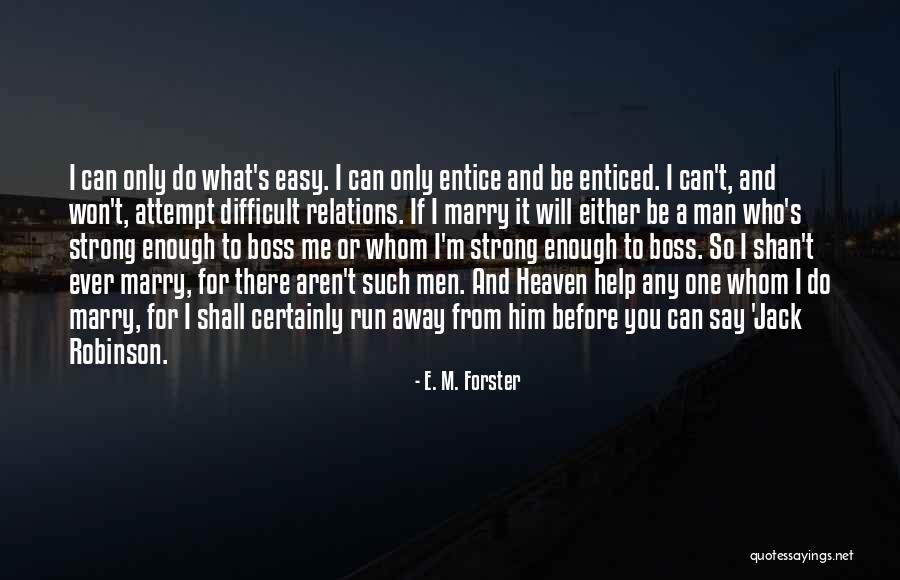 Say I Can't And I Will Quotes By E. M. Forster Say I Can't And I Will Quotes By E. M. Forster