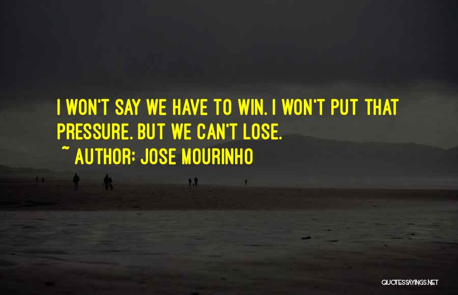 Say I Won't Quotes By Jose Mourinho