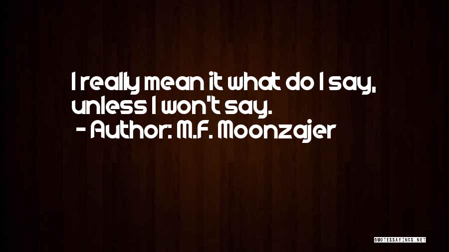 Say I Won't Quotes By M.F. Moonzajer