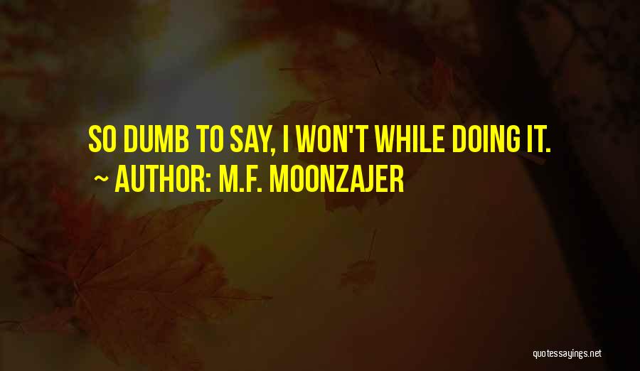 Say I Won't Quotes By M.F. Moonzajer