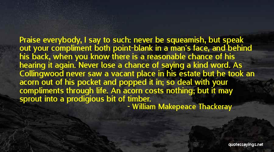 Say It To My Face Not Behind My Back Quotes By William Makepeace Thackeray Say It To My Face Not Behind My Back Quotes By William Makepeace Thackeray