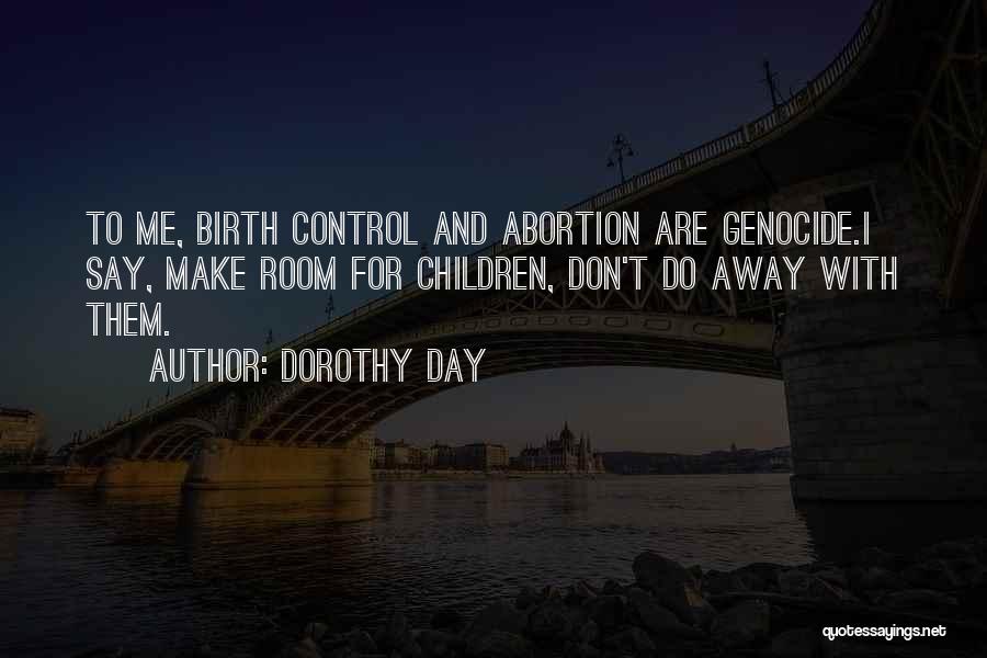 Say No Abortion Quotes By Dorothy Day