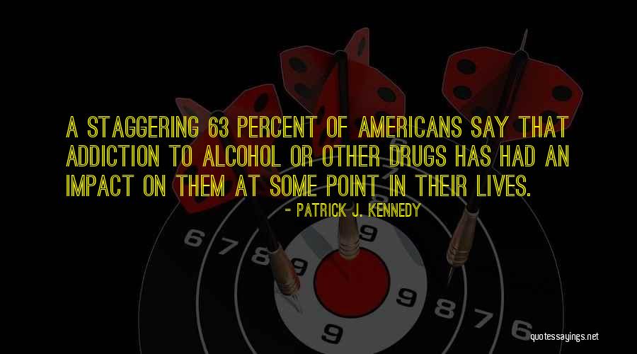 Say No To Alcohol And Drugs Quotes By Patrick J. Kennedy Say No To Alcohol And Drugs Quotes By Patrick J. Kennedy