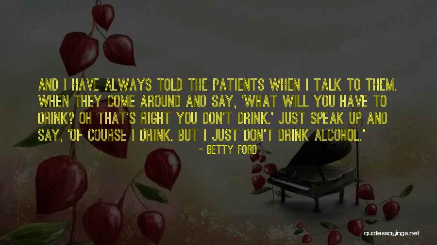 Say No To Alcohol Quotes By Betty Ford Say No To Alcohol Quotes By Betty Ford