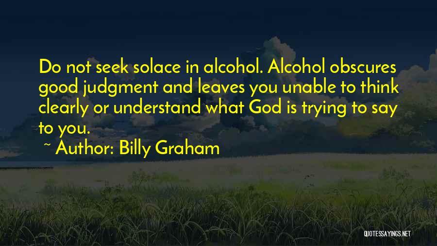 Say No To Alcohol Quotes By Billy Graham