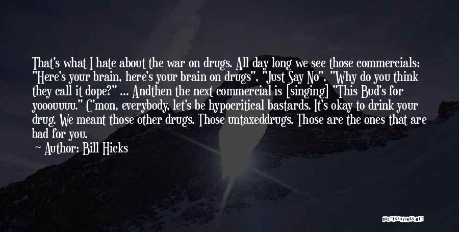 Say No To Drugs Quotes By Bill Hicks