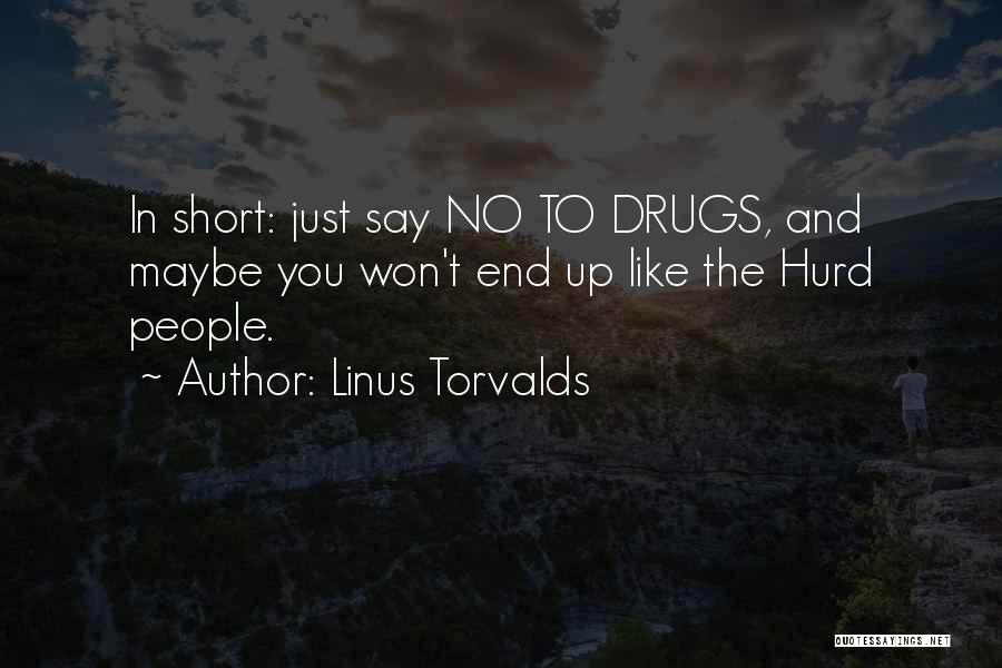 Say No To Drugs Quotes By Linus Torvalds