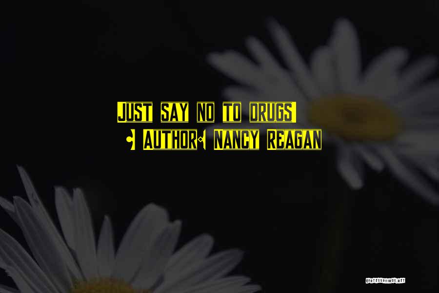 Say No To Drugs Quotes By Nancy Reagan