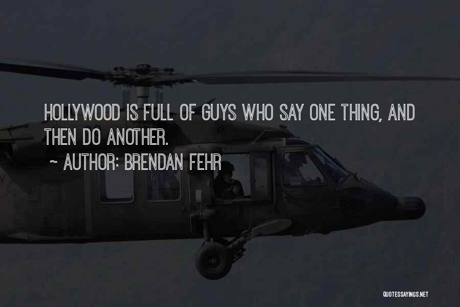 Say One Thing Do Another Quotes By Brendan Fehr
