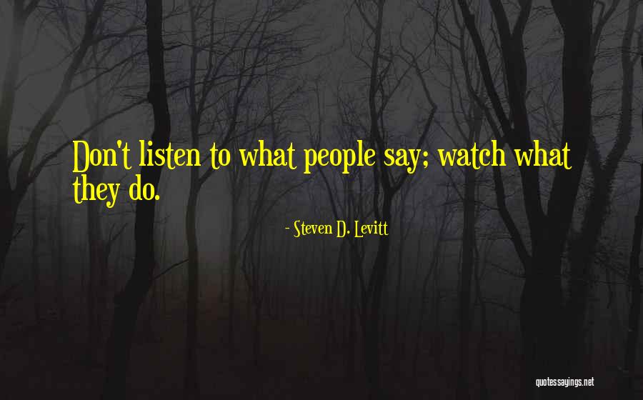 Say People Quotes By Steven D. Levitt