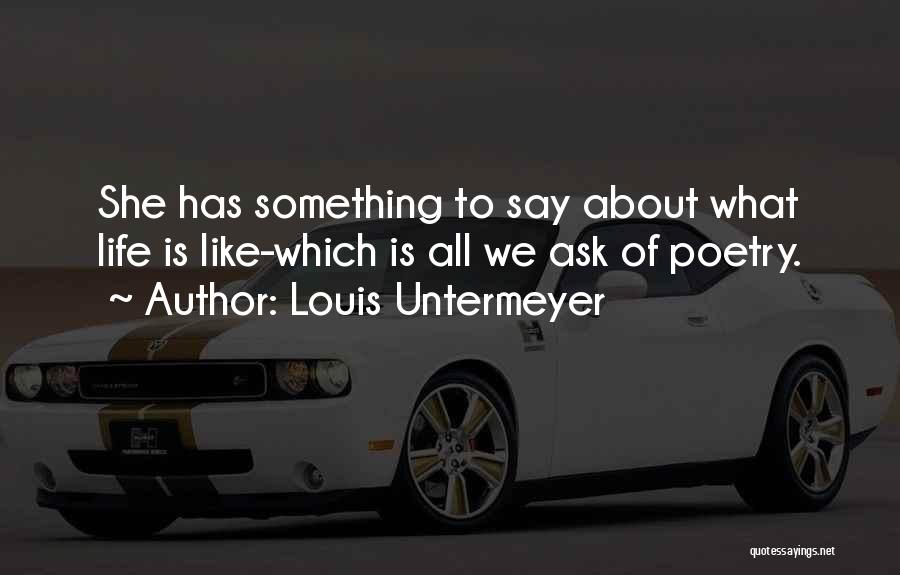 Say Something About Life Quotes By Louis Untermeyer