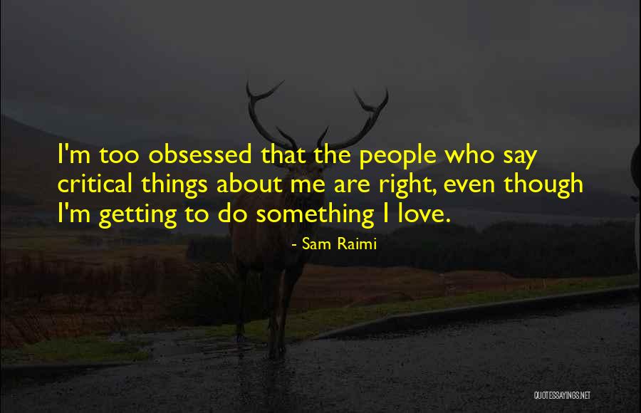 Say Something About Love Quotes By Sam Raimi Say Something About Love Quotes By Sam Raimi