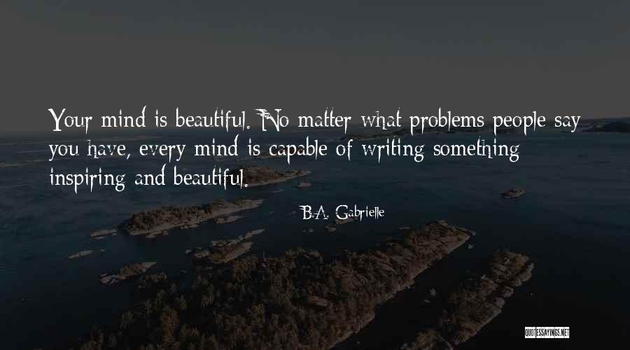 Say Something Beautiful Quotes By B.A. Gabrielle Say Something Beautiful Quotes By B.A. Gabrielle