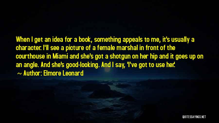 Say Something Good To Me Quotes By Elmore Leonard