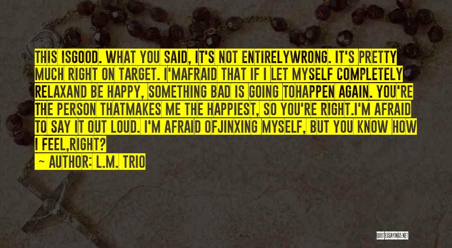 Say Something Good To Me Quotes By L.M. Trio