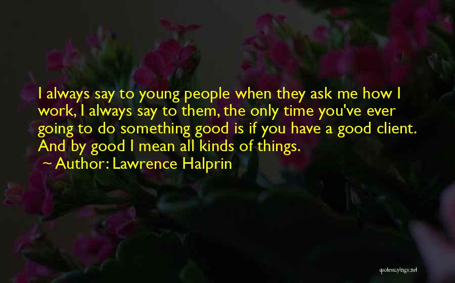 Say Something Good To Me Quotes By Lawrence Halprin