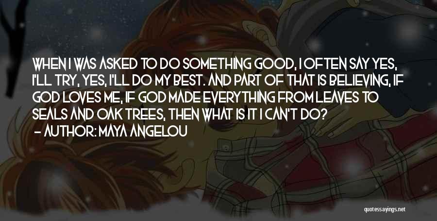 Say Something Good To Me Quotes By Maya Angelou