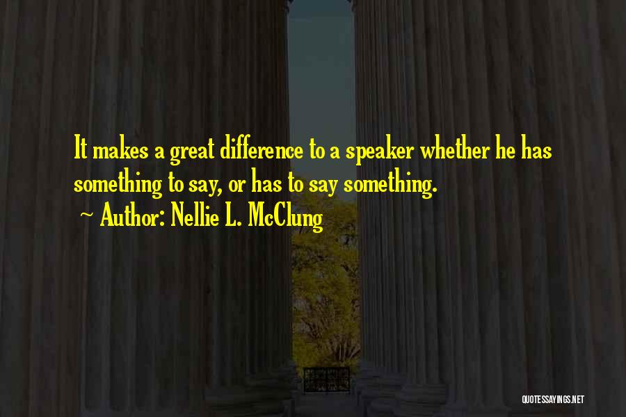 Say Something Great Quotes By Nellie L. McClung