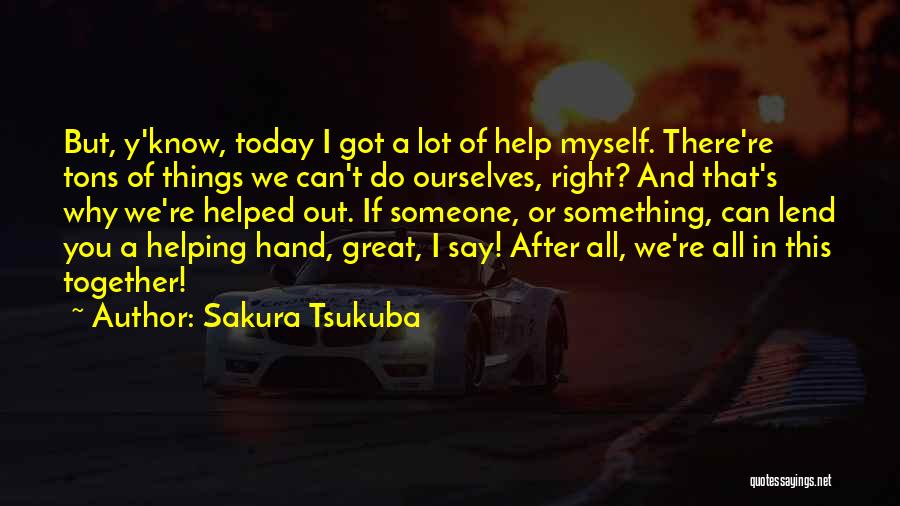 Say Something Great Quotes By Sakura Tsukuba