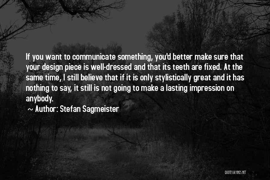 Say Something Great Quotes By Stefan Sagmeister
