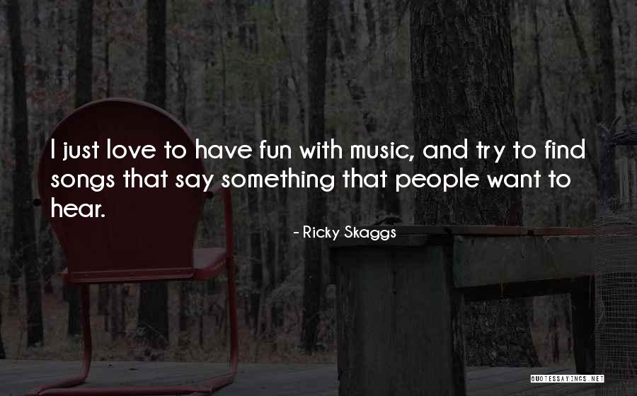 Say Something Love Quotes By Ricky Skaggs