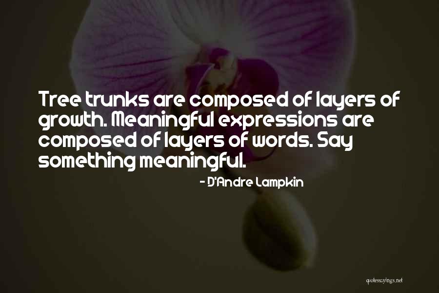 Say Something Meaningful Quotes By D'Andre Lampkin Say Something Meaningful Quotes By D'Andre Lampkin