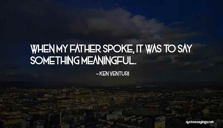 Say Something Meaningful Quotes By Ken Venturi Say Something Meaningful Quotes By Ken Venturi
