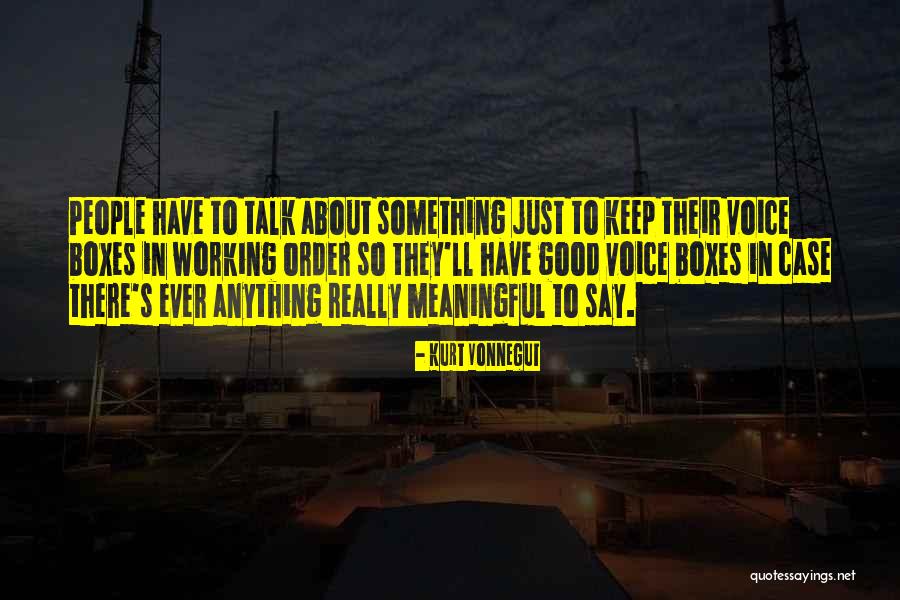 Say Something Meaningful Quotes By Kurt Vonnegut Say Something Meaningful Quotes By Kurt Vonnegut