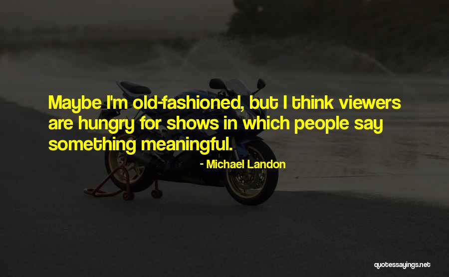 Say Something Meaningful Quotes By Michael Landon Say Something Meaningful Quotes By Michael Landon
